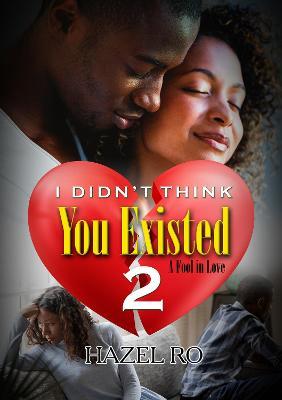 I Didn't Think You Existed 2: A Fool in Love - Hazel Ro - cover