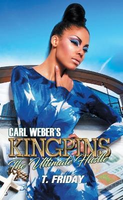 Carl Weber's Kingpins: The Ultimate Hustle - T. Friday - cover