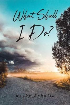 What Shall I Do? - Becky Erkkila - cover