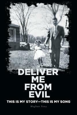 Deliver Me from Evil: This is My Story-This is My Song - Meghan Foxx - cover