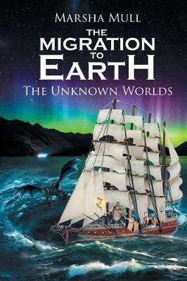 The Migration to Earth: The Unknown Worlds - Marsha Mull - cover