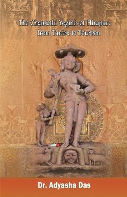 The Chausathi Yoginis of Hirapur: from Tantra to Tourism - Adyasha Das - cover