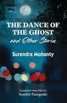 The Dance of the Ghost and Other Stories - Surendra Mohanty - cover