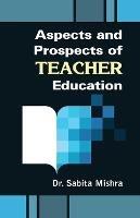 Aspects and Prospects of Teacher Education