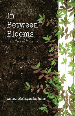 In Between Blooms - Amlaan Akshayanshu Sahoo - cover