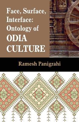Face, Surface, Interface: Ontology of Odia Culture - Ramesh Panigrahi - cover