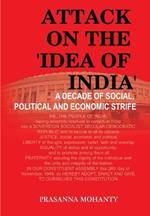 Attack on the 'Idea of India': A Decade of Social, Political and Economic Strife