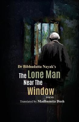 The Lone Man Near the Window - Bibhudatta Nayak - cover