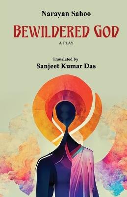 Bewildered God - Narayan Sahoo - cover