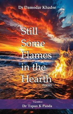 Still Some Flames in the Hearth - Damodar Khadse,Tapan K Panda - cover