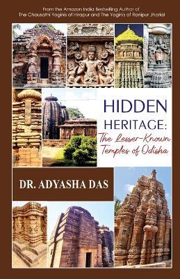Hidden Heritage: The Lesser-Known Temples of Odisha: The Lesser-Known Temples of Odisha - Adyasha Das - cover