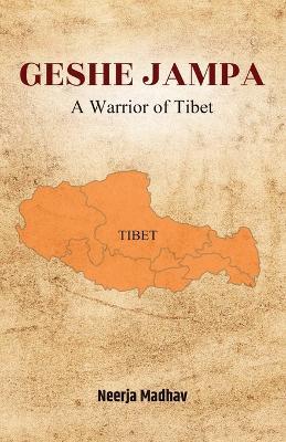 Geshe Jampa: A Warrior of Tibet - Neerja Madhav - cover