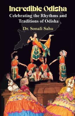 Incredible Odisha: Celebrating the Rhythms and Traditions of Odisha - Sonali Sahu - cover