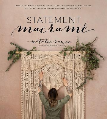 Statement Macrame: Create Stunning Large-Scale Wall Art, Headboards, Backdrops and Plant Hangers with Step-by-Step Tutorials - Natalie Ranae - cover