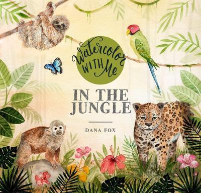 Watercolor with Me in the Jungle - Dana Fox - cover
