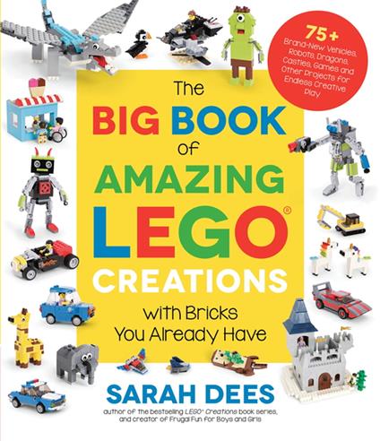 The Big Book of Amazing LEGO Creations with Bricks You Already Have - Sarah Dees - ebook