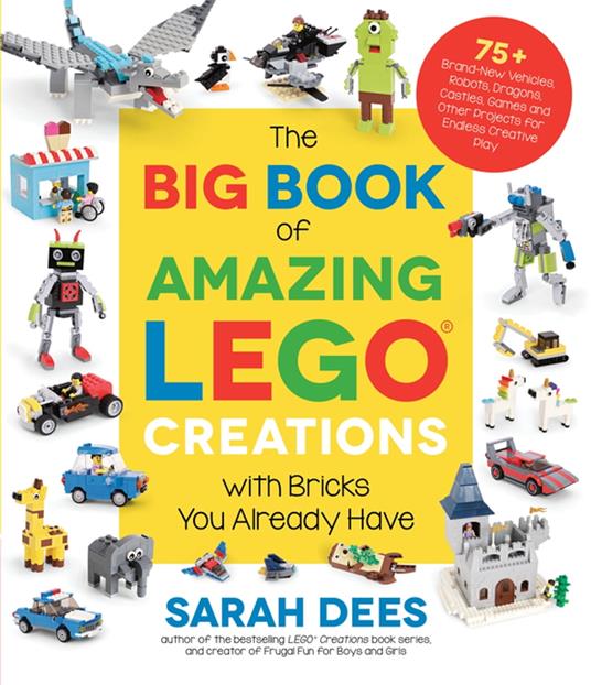The Big Book of Amazing LEGO Creations with Bricks You Already Have - Sarah Dees - ebook