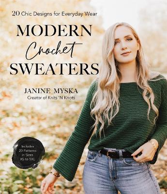 Modern Crochet Sweaters: 20 Chic Designs for Everyday Wear - Janine Myska - cover
