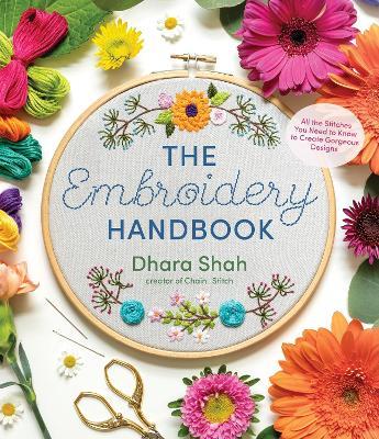 The Embroidery Handbook: All the Stitches You Need to Know to Make Gorgeous Designs - Dhara Shah - cover