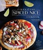 The Quick & Easy Spiced Nice Cookbook: 60 Exciting Meals That Deliver on Flavor--In 30 Minutes or Less