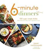 6-Minute Dinners (and More!): 100 Super Simple Dishes with 6 Minutes of Prep and 6 Ingredients or Less