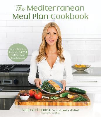 The Mediterranean Meal Plan Cookbook: Simple, Nutritious Recipes to Eat Well, Feel Great and Look Fabulous - Neda Varbanova - cover
