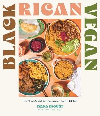 Black Rican Vegan: Fire Plant-Based Recipes from a Bronx Kitchen - Lyana Blount - cover