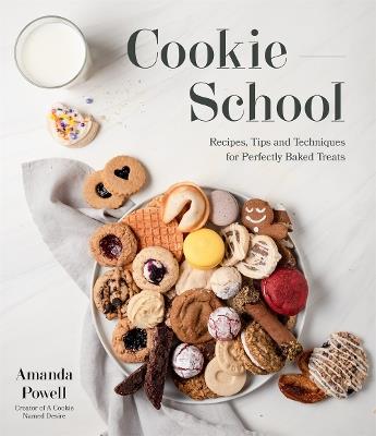 Cookie School: Recipes, Tips and Techniques for Perfectly Baked Treats - Amanda Powell - cover