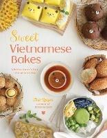 Sweet Vietnamese Bakes: A Dessert Lover's Tour of Southeast Asia - Tara Nguyen - cover