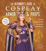 The Beginner’s Guide to Cosplay Armor & Props