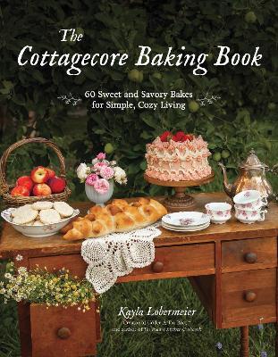 The Cottagecore Baking Book: 60 Sweet and Savory Bakes for Simple, Cozy Living - Kayla Lobermeier - cover