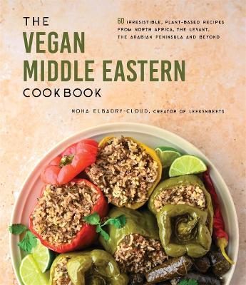 The Vegan Middle Eastern Cookbook: 60 Irresistible, Plant-Based Recipes from North Africa, the Levant, the Arabian Peninsula and Beyond - Noha Elbadry-Cloud - cover