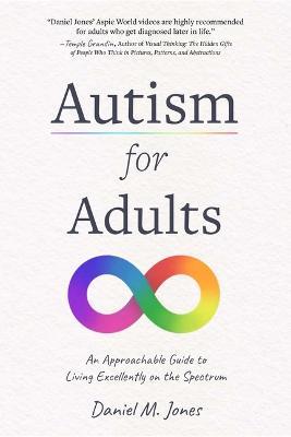 Autism for Adults: An Approachable Guide to Living Excellently on the Spectrum - Daniel Jones - cover