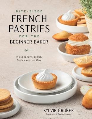 Bite-Sized French Pastries for the Beginner Baker - Sylvie Gruber - cover