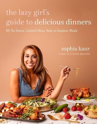 The Lazy Girl’s Guide to Delicious Dinners - Sophia Kaur - cover
