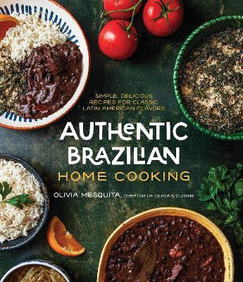 Authentic Brazilian Home Cooking: Simple, Delicious Recipes for Classic Latin American Flavors - Olivia Mesquita - cover