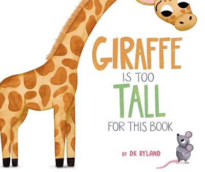 Giraffe Is Too Tall for This Book - DK Ryland - cover