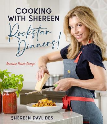 Cooking with Shereen—Rockstar Dinners! - Shereen Pavlides - cover