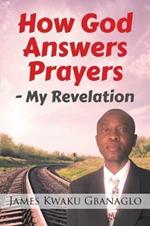 How God Answers Prayers: My Revelation
