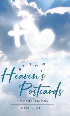 Heaven's Postcards: A Mother's True Story - Kim Todd - cover