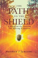 The Path to the Shield: A Blueprint For Entering The Policing Profession