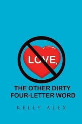 Love, The Other Dirty Four-Letter Word - Kelly Alex - cover