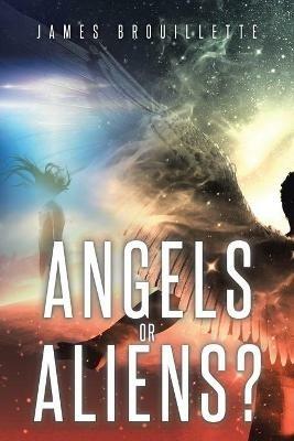 Angels or Aliens? - James Brouillette - cover