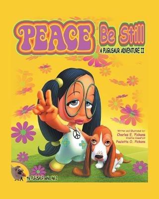 Peace Be Still: A Pugusaur Adventure II - Charles E Pickens - cover