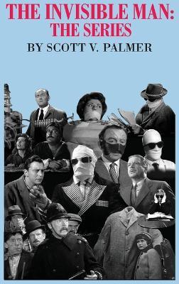 The Invisible Man: The Series - Scott V Palmer - cover