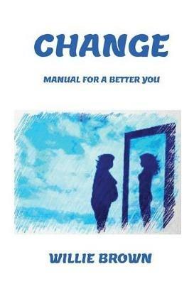 Change: Manual, For A Better You - Willie Brown - cover