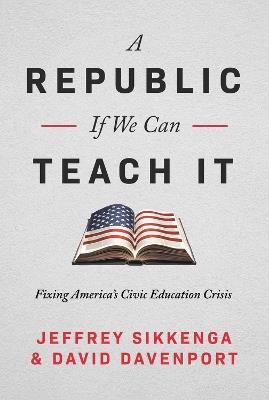 The Civic Education Crisis: How We Got Here, What We Must Do - Jeffrey Sikkenga,David Davenport - cover