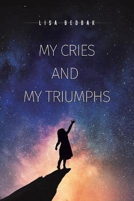 My Cries and My Triumphs - Lisa Bedbak - cover