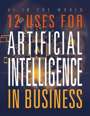12 Uses for Artificial Intelligence in Business - Mari Bolte - cover