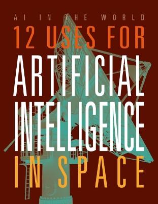 12 Uses for Artificial Intelligence in Space - Mari Bolte - cover